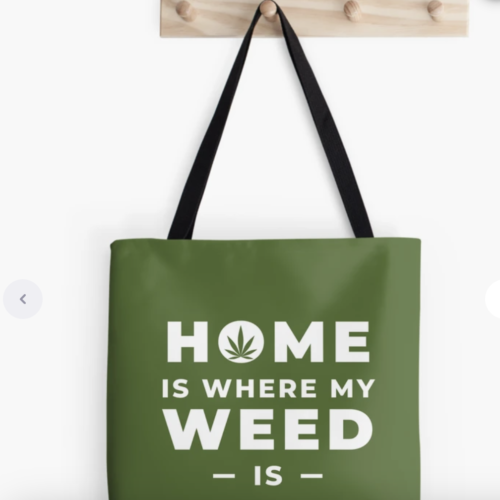 A tote bag with the phrase 'Home Is Where the Weed Is' and cozy home decor design.