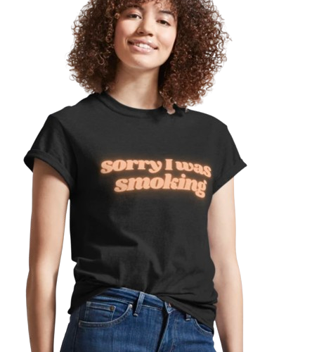 A black t-shirt with the phrase 'Sorry I Was Smoking' and a relaxed cannabis design.